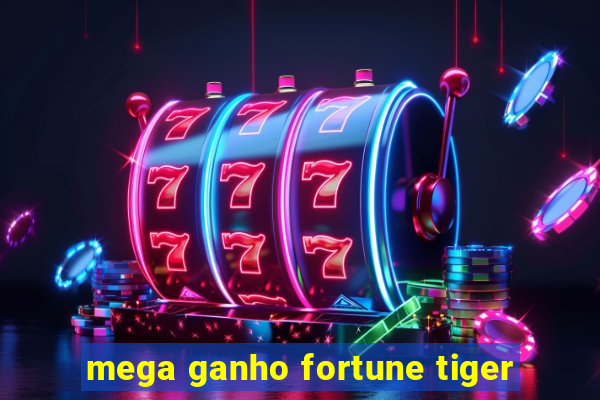 mega ganho fortune tiger